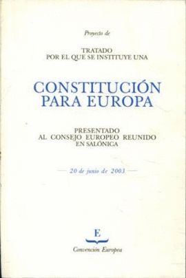 PROYECTO DE TRATADO POR EL QUE SE INSTITUYE UNA CONSTITUCION PARA EUROPA PRESENTADO AL CONSEJO EUROPEO REUNIDO EN SALONICA, 20 DE JUNIO DE 2003