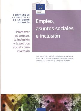 EMPLEO, ASUNTOS SOCIALES E INCLUSION: PROMOVER EL EMPLEO LA INCLUSIO Y LA POLITICA SOCIAL COMO INVERSION