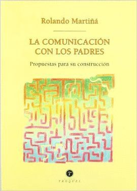 COMUNICACION CON LOS PADRES, LA. PROPUESTAS PARA SU CONSTRUCCION
