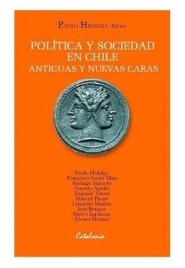 POLITICA Y SOCIEDAD EN CHILE. ANTIGUAS Y NUEVAS CARAS