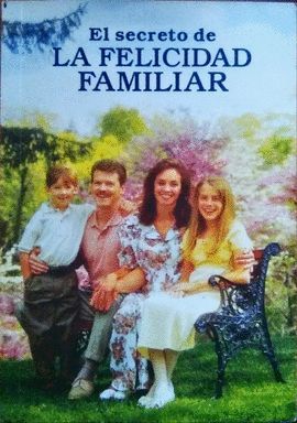 EL SECRETO DE LA FELICIDAD FAMILIAR