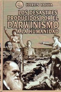 LOS DESASTRES PRODUCIDOS POR EL DARWINISMO LA HUMANIDAD