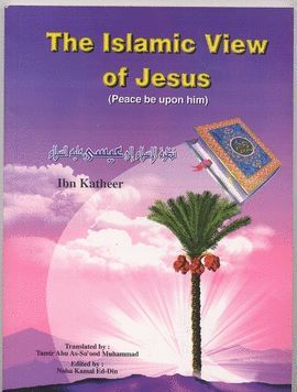 THE ISLAMIC VIEW OF JESUS