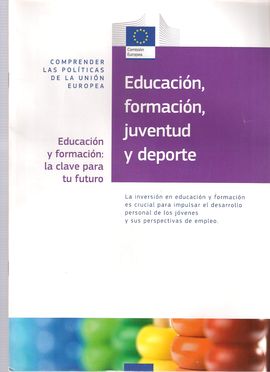 EDUCACION FORMACION, JUVENTUD Y DEPORTE. EDUCACION Y FORMACION: LA CLAVE PARA TU FUTURO