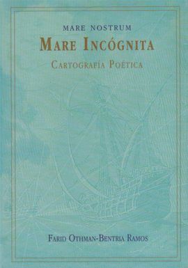 MARE NOSTRUM, MARE INCGNITA. GEOGRAFIA POETICA