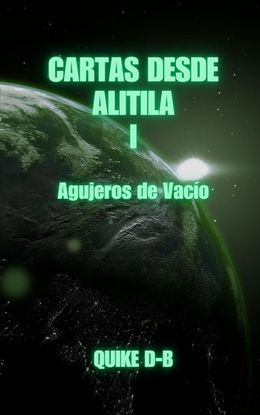 AGUJEROS DE VACIO (CARTAS DESDE ALITILA I)